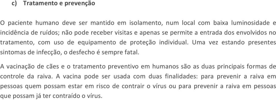 Uma vez estando presentes sintomasdeinfecção,odesfechoésemprefatal.