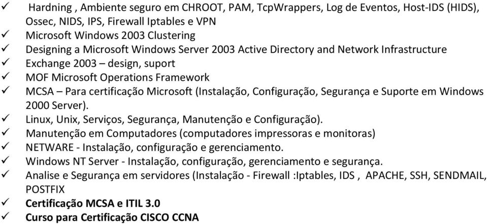 em Windows 2000 Server). Linux, Unix, Serviços, Segurança, Manutenção e Configuração).