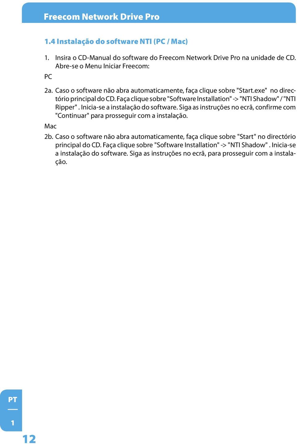 Inicia-se a instalação do software. Siga as instruções no ecrã, confirme com "Continuar" para prosseguir com a instalação. Mac 2b.