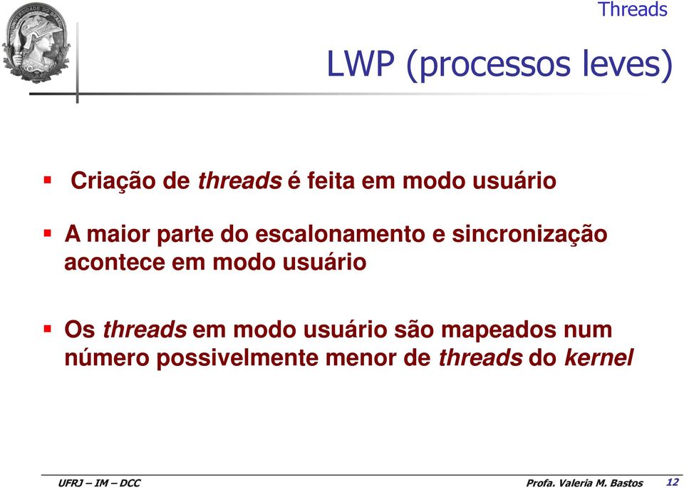 acontece em modo usuário Os threads em modo usuário são