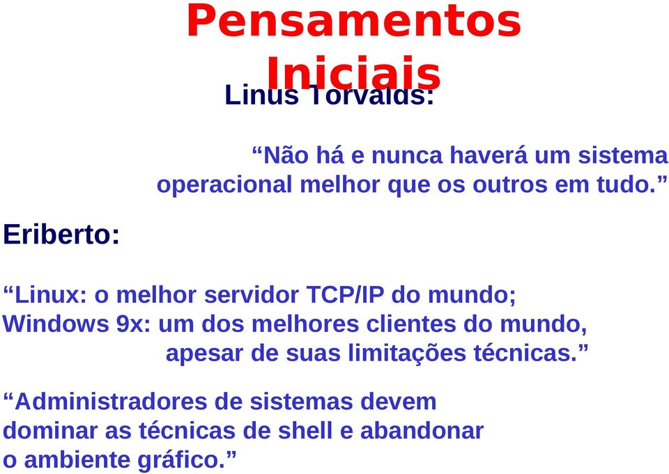 Eriberto: Linux: o melhor servidor TCP/IP do mundo; Windows 9x: um dos melhores