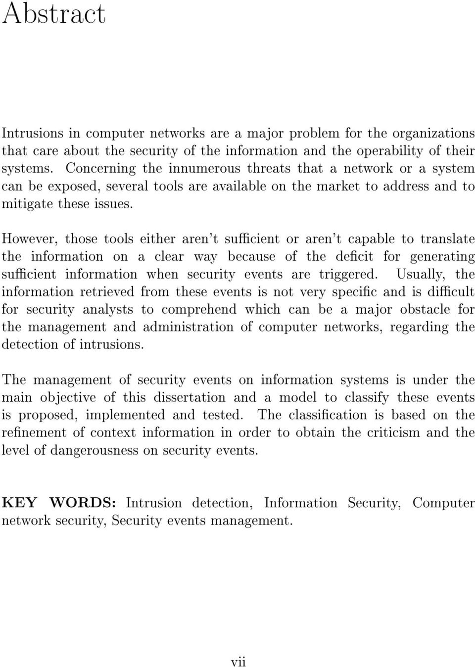 However, those tools either aren't sucient or aren't capable to translate the information on a clear way because of the decit for generating sucient information when security events are triggered.