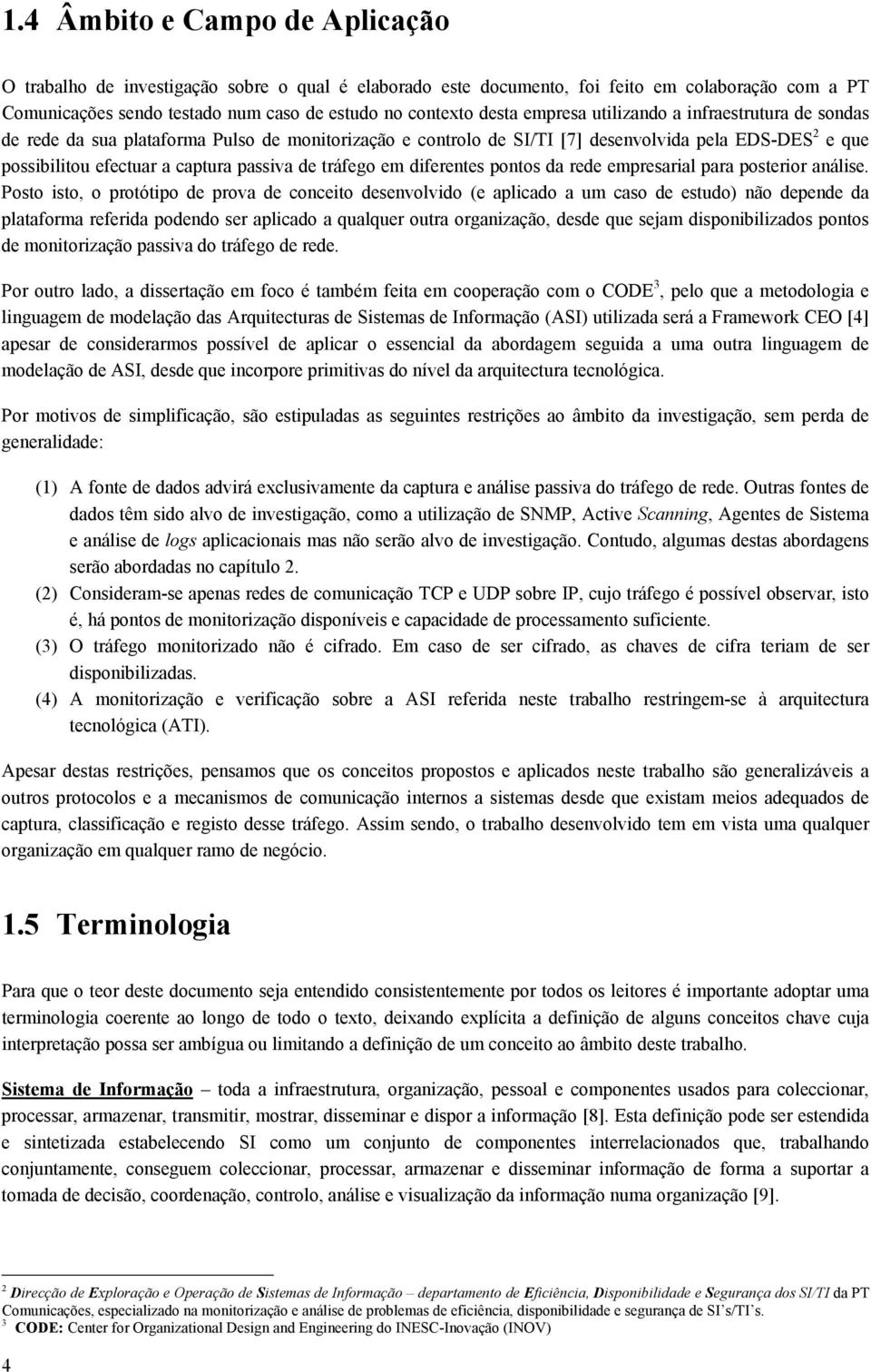 tráfego em diferentes pontos da rede empresarial para posterior análise.