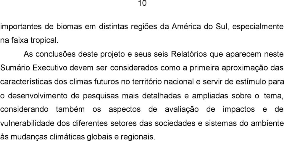 características dos climas futuros no território nacional e servir de estímulo para o desenvolvimento de pesquisas mais detalhadas e ampliadas