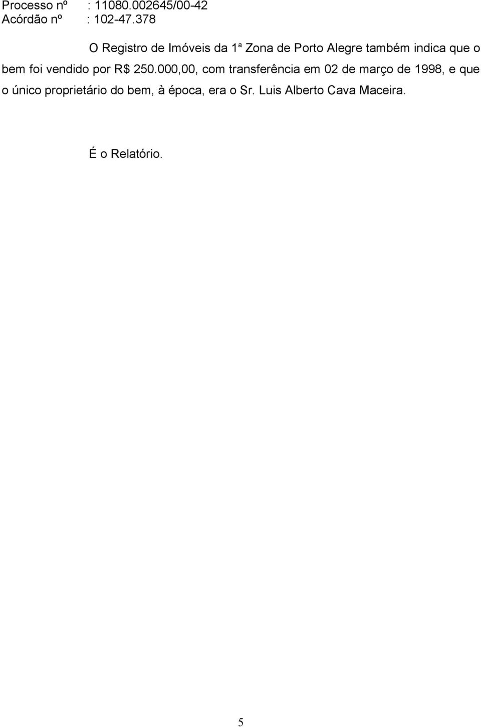 000,00, com transferência em 02 de março de 1998, e que o