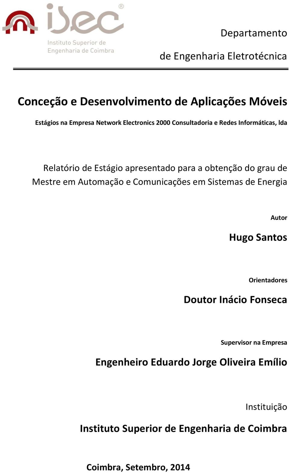 Mestre em Automação e Comunicações em Sistemas de Energia Autor Hugo Santos Orientadores Doutor Inácio Fonseca Supervisor