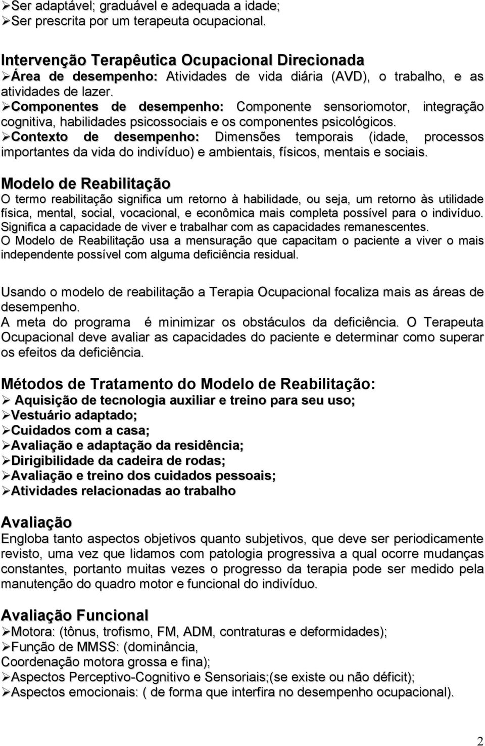 Componentes de desempenho: Componente sensoriomotor, integração cognitiva, habilidades psicossociais e os componentes psicológicos.