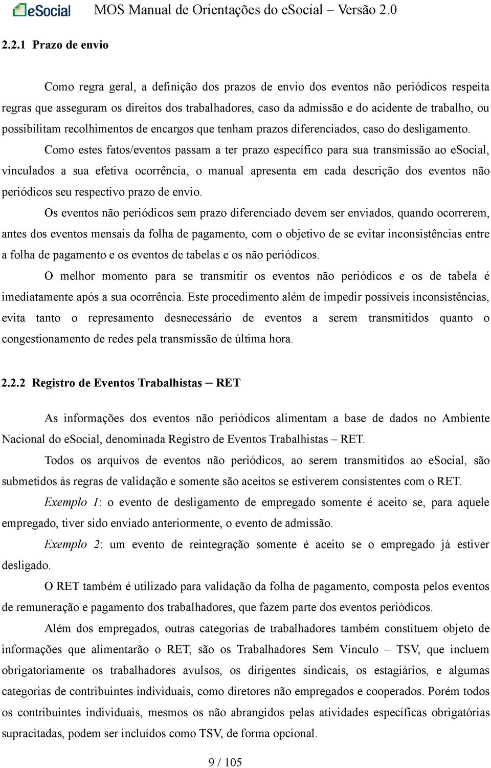 Como estes fatos/eventos passam a ter prazo específico para sua transmissão ao esocial, vinculados a sua efetiva ocorrência, o manual apresenta em cada descrição dos eventos não periódicos seu