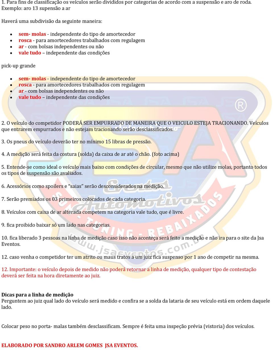 independentes ou não vale tudo independente das condições pick-up grande sem- molas - independente do tipo de amortecedor rosca - para amortecedores trabalhados com regulagem ar - com bolsas