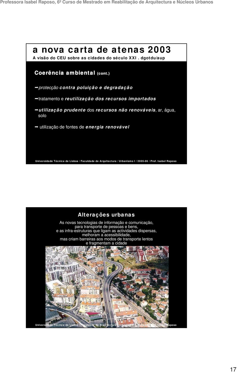 recursos não renováveis, ar, água, solo utilização de fontes de energia renovável Alterações urbanas As novas tecnologias