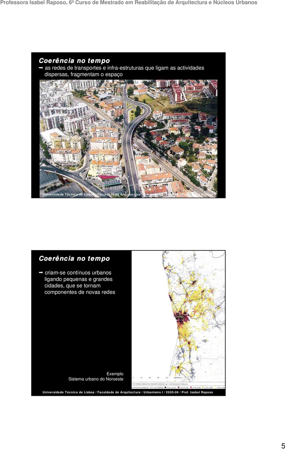 tempo criam-se contínuos urbanos ligando pequenas e grandes cidades,