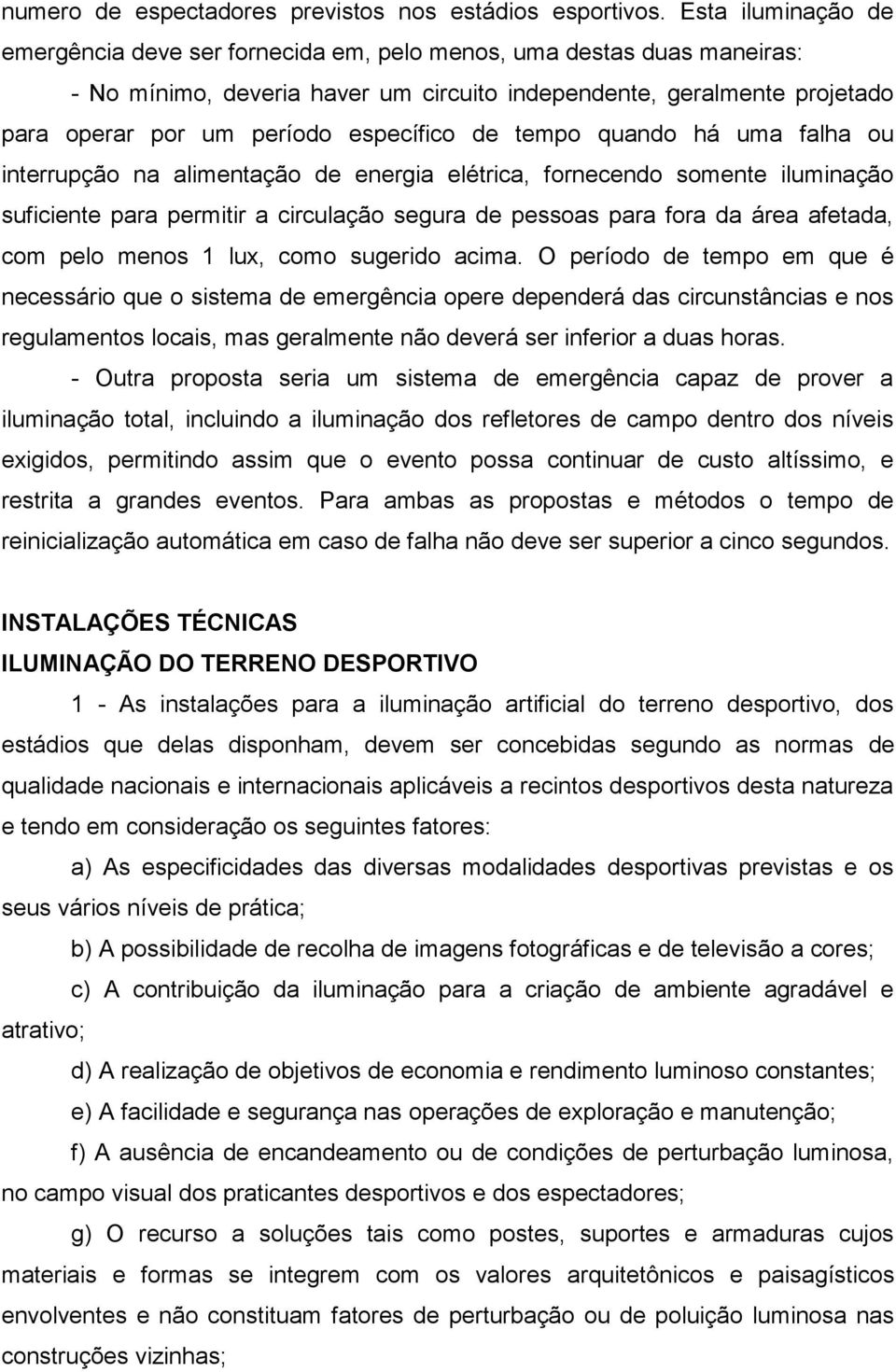 específico de tempo quando há uma falha ou interrupção na alimentação de energia elétrica, fornecendo somente iluminação suficiente para permitir a circulação segura de pessoas para fora da área