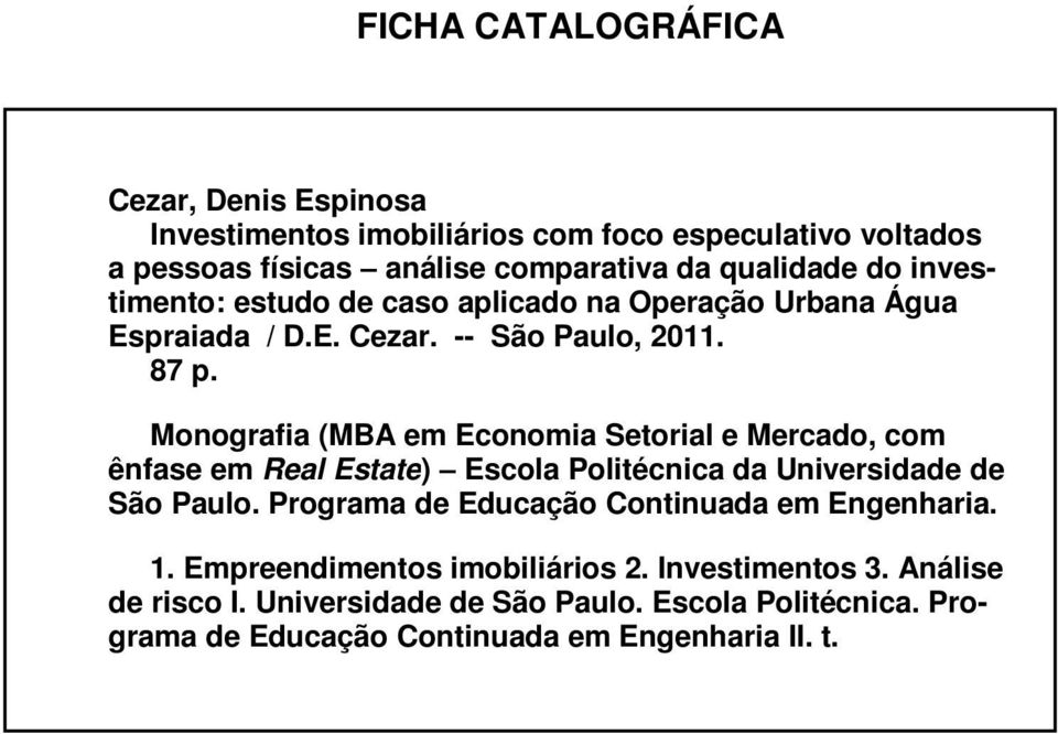 Monografia (MBA em Economia Setorial e Mercado, com ênfase em Real Estate) Escola Politécnica da Universidade de São Paulo.