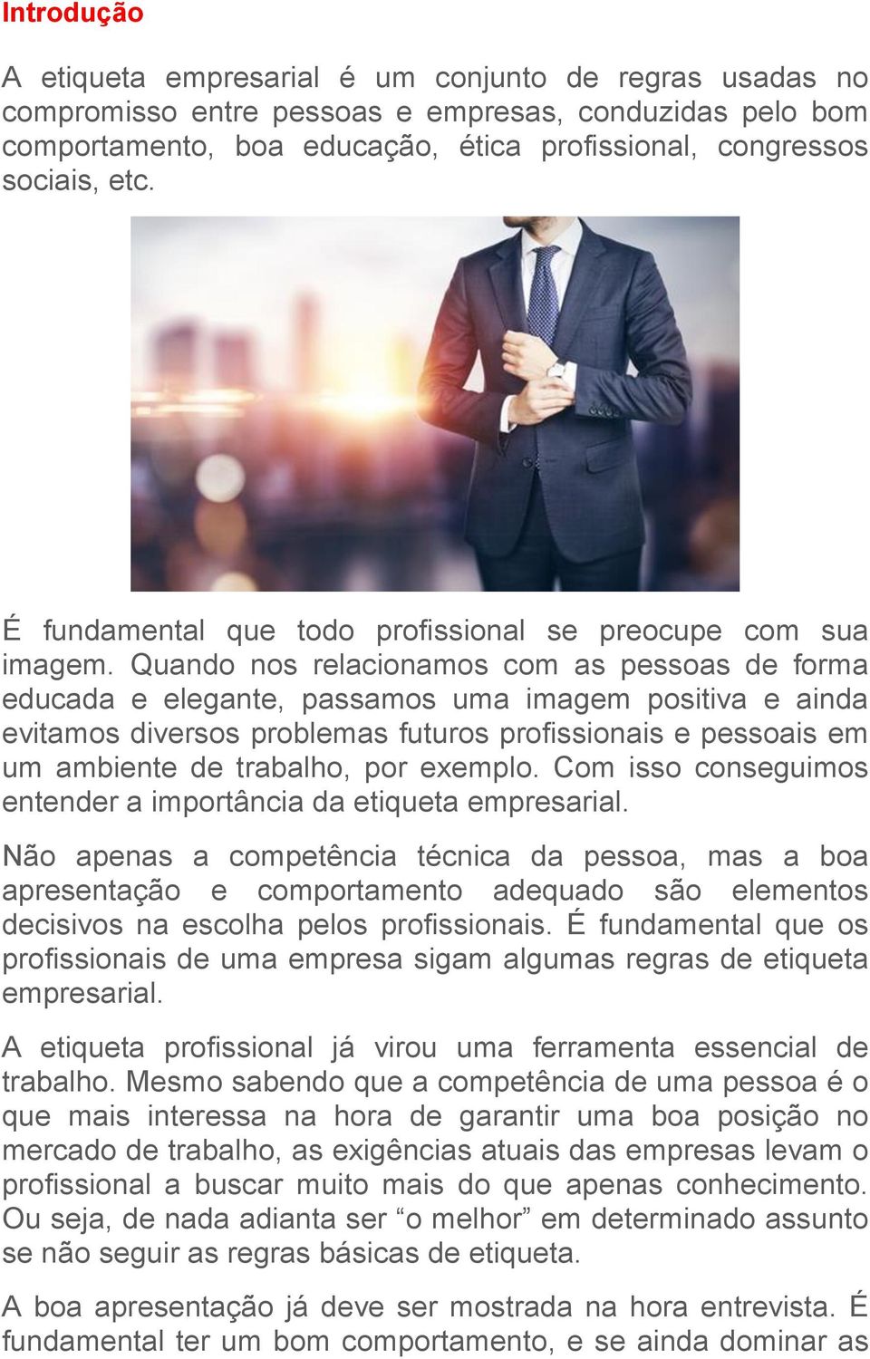 Quando nos relacionamos com as pessoas de forma educada e elegante, passamos uma imagem positiva e ainda evitamos diversos problemas futuros profissionais e pessoais em um ambiente de trabalho, por