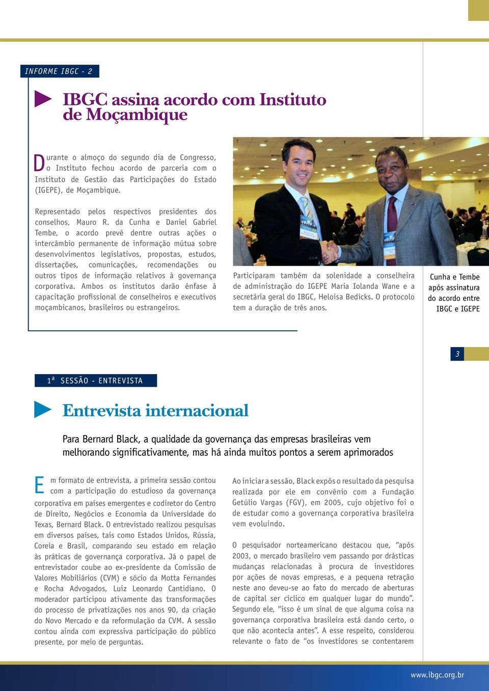 da Cunha e Daniel Gabriel Tembe, o acordo prevê dentre outras ações o intercâmbio permanente de informação mútua sobre desenvolvimentos legislativos, propostas, estudos, dissertações, comunicações,