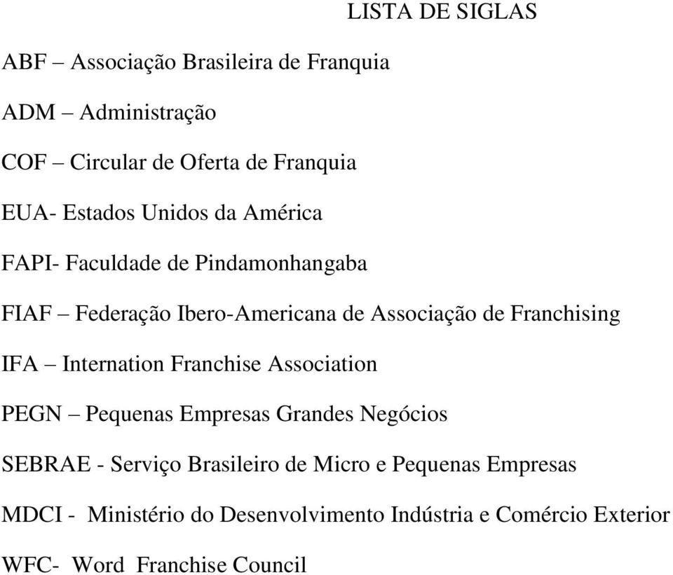 Franchising IFA Internation Franchise Association PEGN Pequenas Empresas Grandes Negócios SEBRAE - Serviço