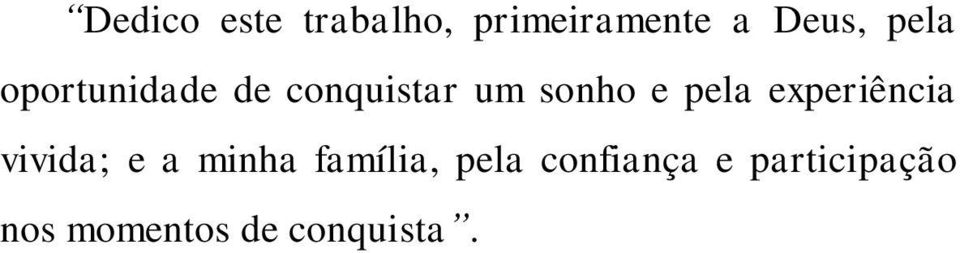 pela experiência vivida; e a minha família,