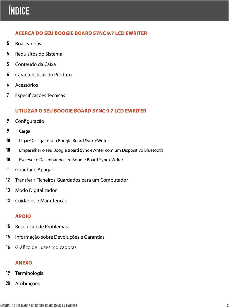 7 LCD ewriter 9 Configuração 9 Carga 10 Ligar/Desligar o seu Boogie Board Sync ewriter 10 Emparelhar o seu Boogie Board Sync ewriter com um Dispositivo Bluetooth 10 Escrever