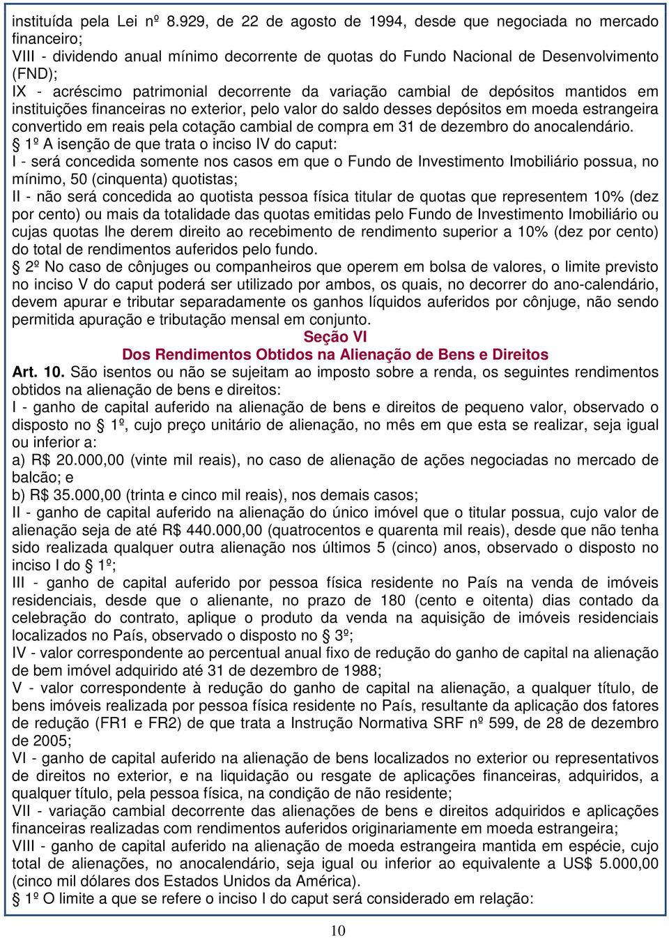 decorrente da variação cambial de depósitos mantidos em instituições financeiras no exterior, pelo valor do saldo desses depósitos em moeda estrangeira convertido em reais pela cotação cambial de