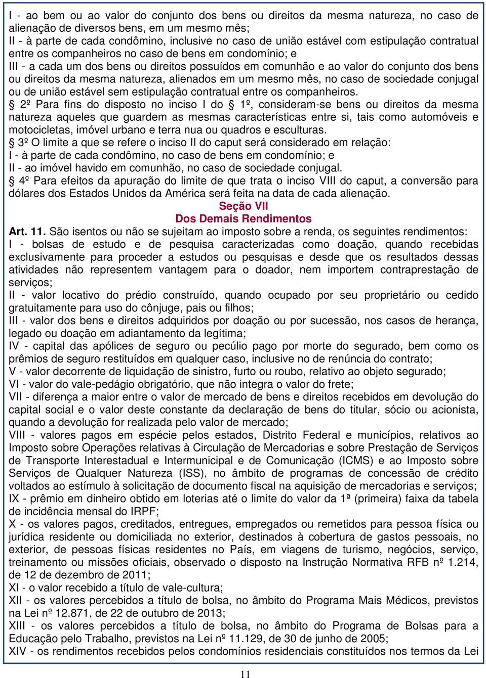 natureza, alienados em um mesmo mês, no caso de sociedade conjugal ou de união estável sem estipulação contratual entre os companheiros.