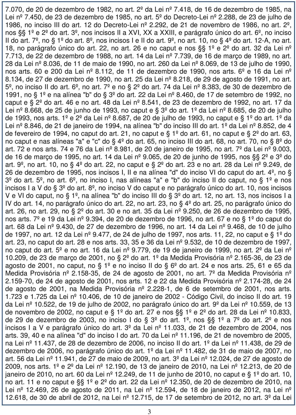 3º, nos incisos II a XVI, XX a XXIII, e parágrafo único do art. 6º, no inciso II do art. 7º, no 1º do art. 8º, nos incisos I e II do art. 9º, no art. 10, no 4º do art. 12-A, no art.