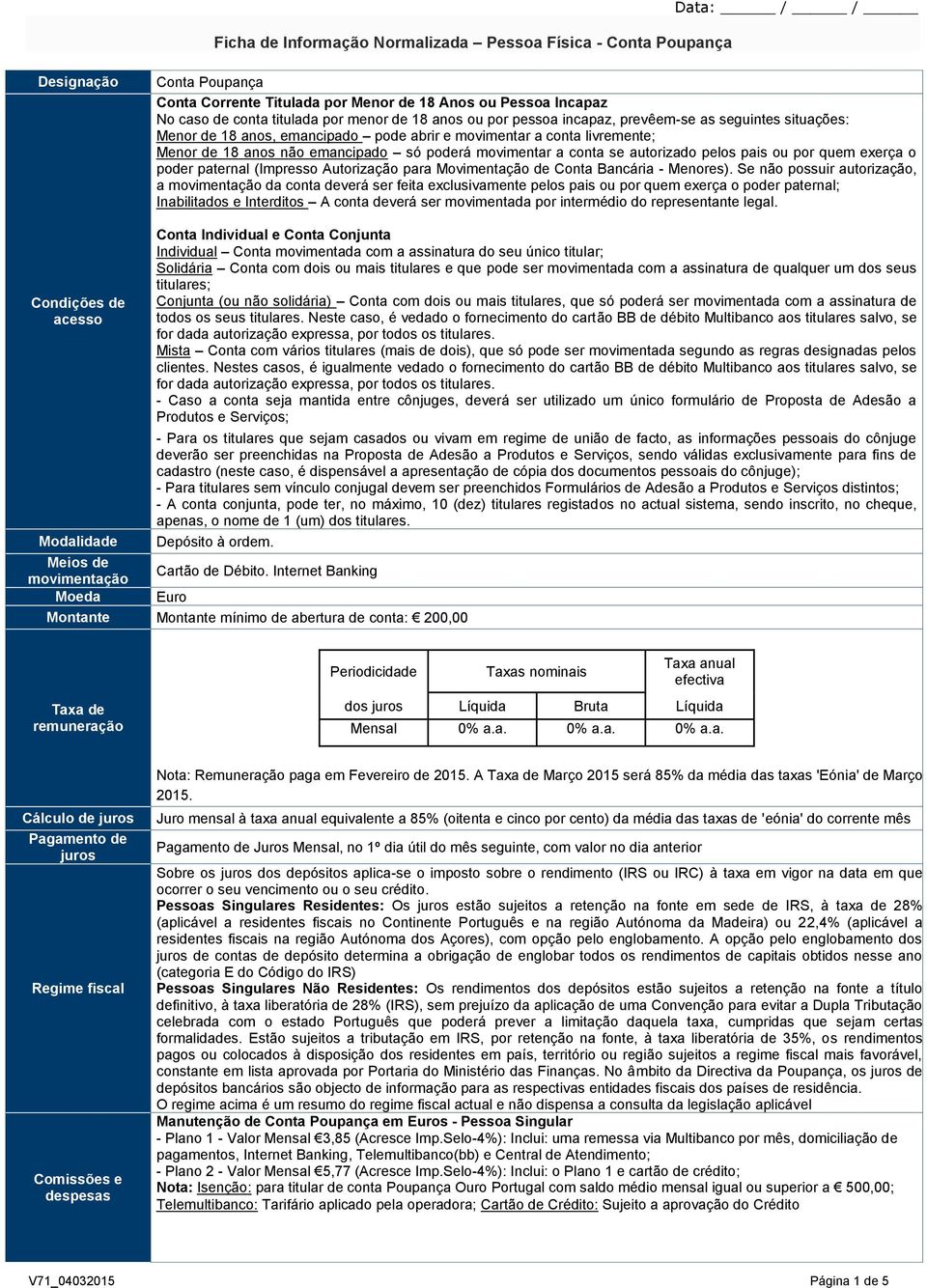 conta se autorizado pelos pais ou por quem exerça o poder paternal (Impresso Autorização para Movimentação de Conta Bancária - Menores).