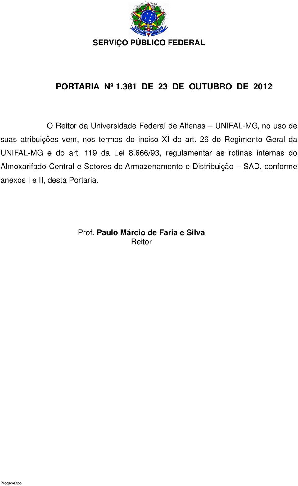 atribuições vem, nos termos do inciso XI do art. 26 do Regimento Geral da UNIFAL-MG e do art. 119 da Lei 8.