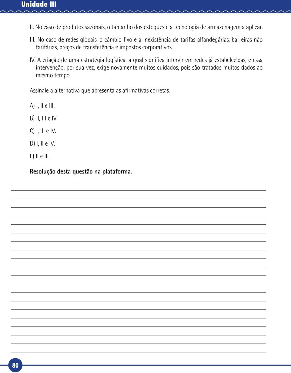 No caso de redes globais, o câmbio fixo e a inexistência de tarifas alfandegárias, barreiras não tarifárias, preços de transferência e impostos corporativos. IV.