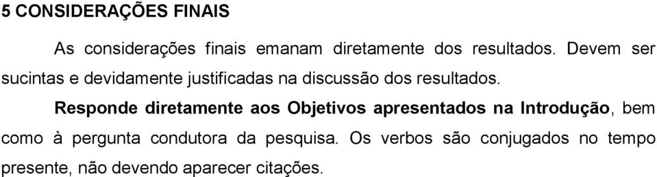 Responde diretamente aos Objetivos apresentados na Introdução, bem como à pergunta