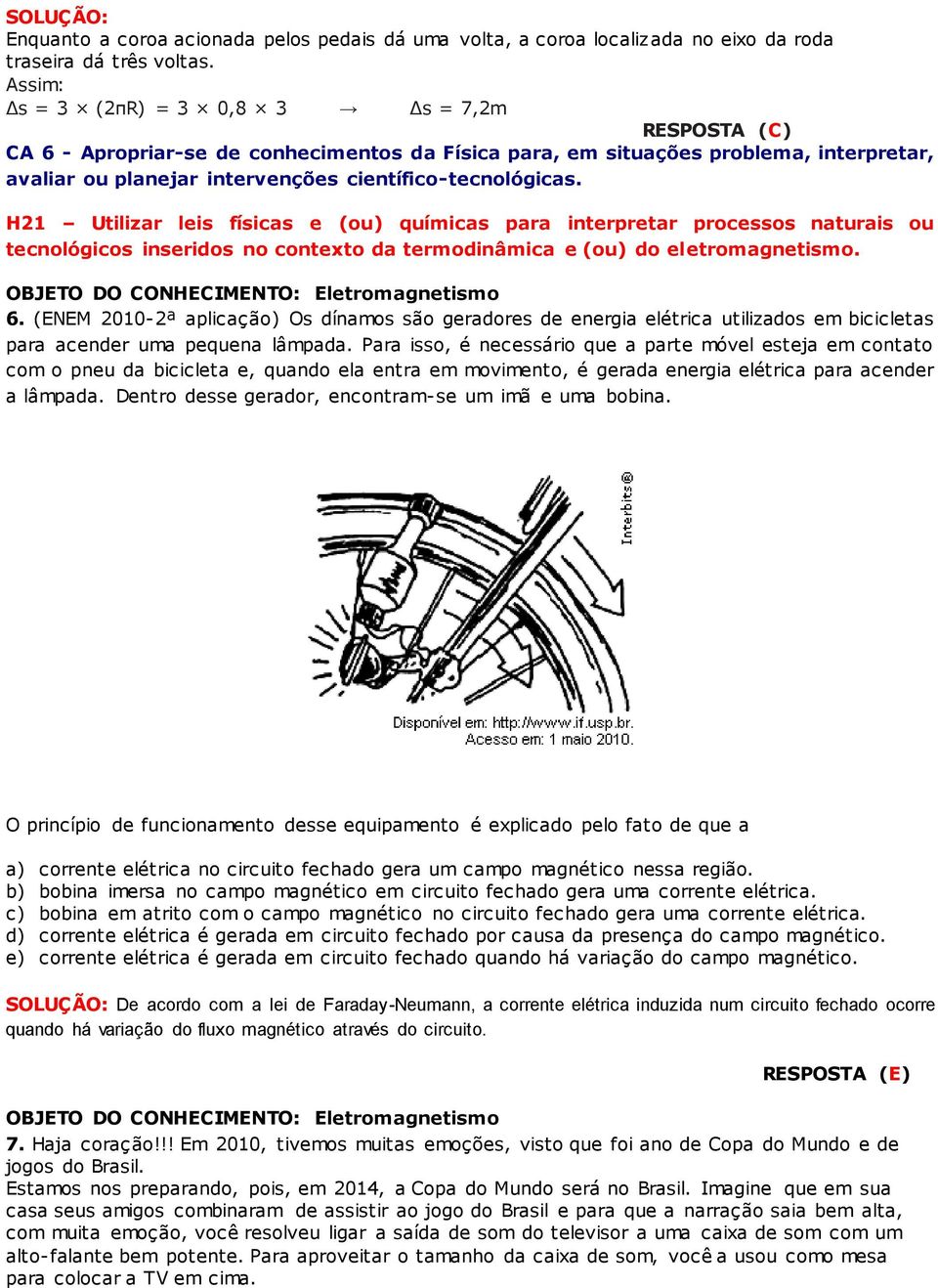 H21 Utilizar leis físicas e (ou) químicas para interpretar processos naturais ou tecnológicos inseridos no contexto da termodinâmica e (ou) do eletromagnetismo.