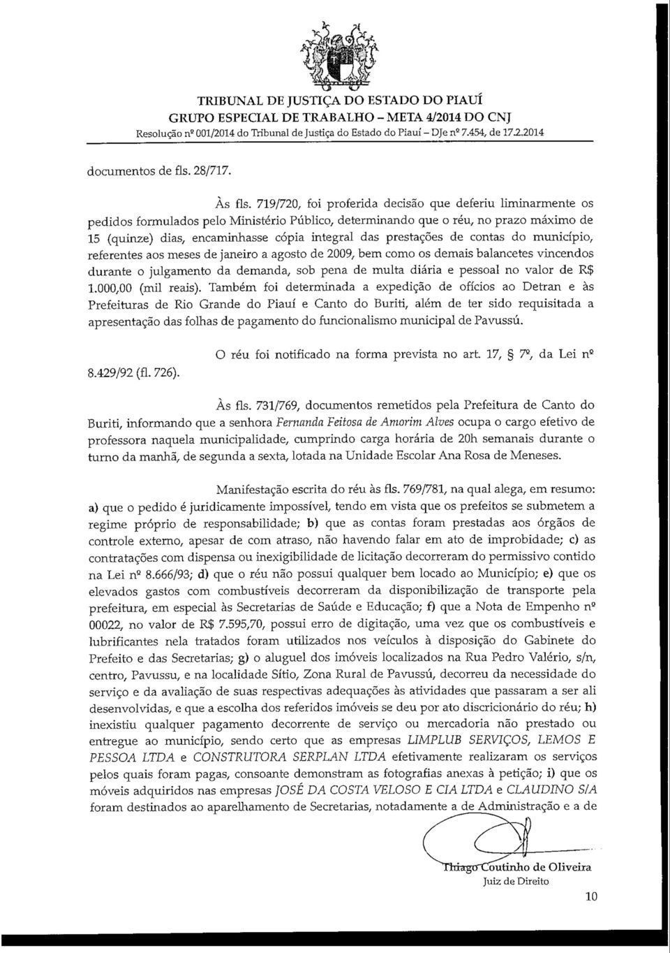 , determinando que o réu, no prazo máximo de 15 (quinze) dias, encaminhasse cópia integral das prestações de contas do município, referentes aos meses de janeiro a agosto de 2009, bem como os demais