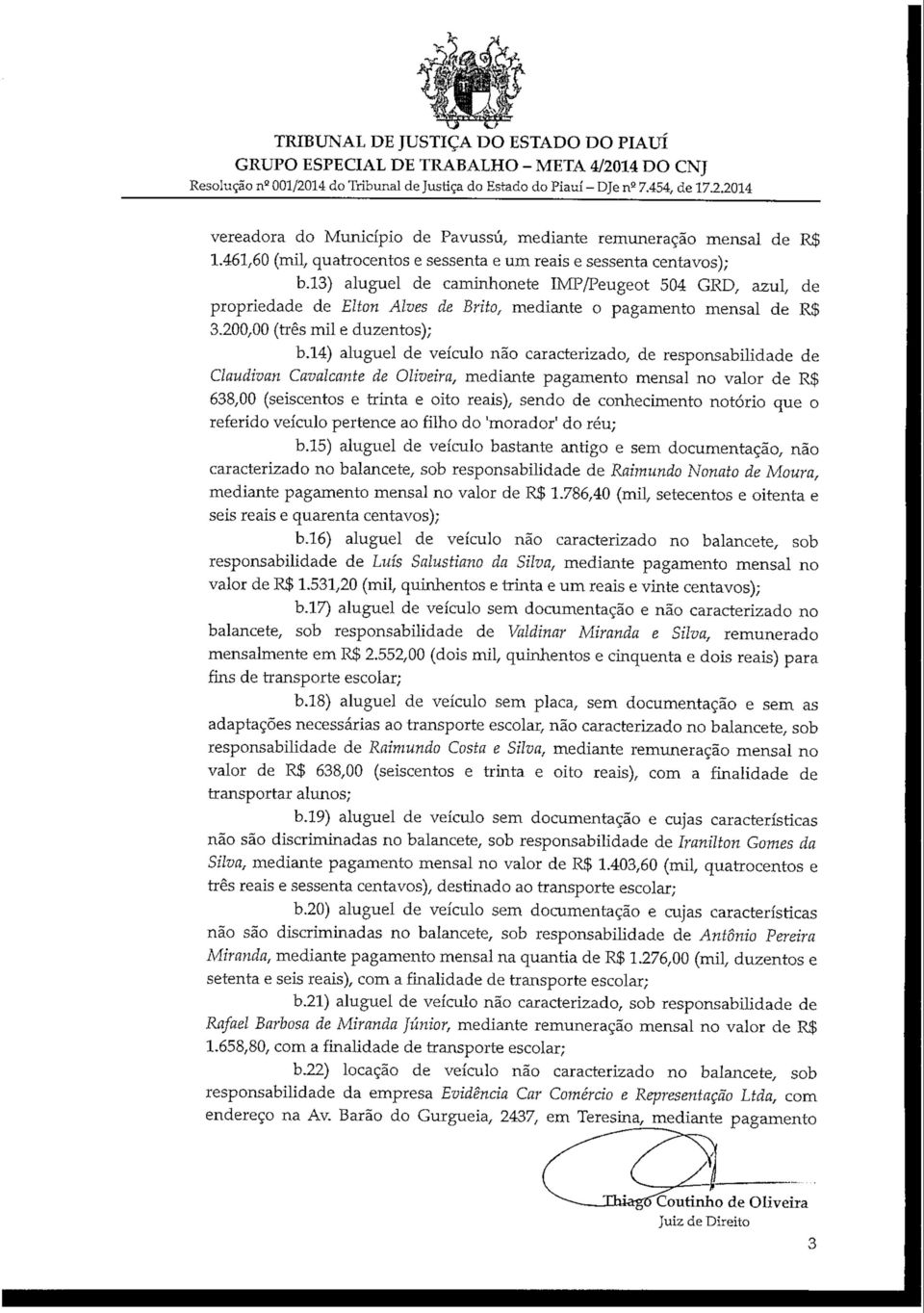 13) aluguel de caminhonete IMP/Peugeot 504 GRD, azul, de propriedade de Elton Alves de Brito, mediante o pagamento mensal de R$ 3.200,00 (três mil e duzentos); b.