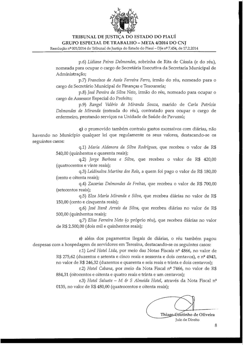 7) Francisco de Assis Ferreira Ferro, irmão do réu, nomeado para o cargo de Secretário Municipal de Finanças e Tesouraria; p.