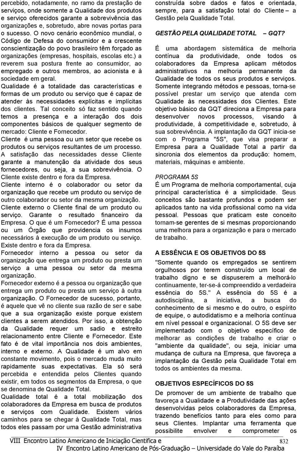 ) a reverem sua postura frente ao consumidor, ao empregado e outros membros, ao acionista e à sociedade em geral.