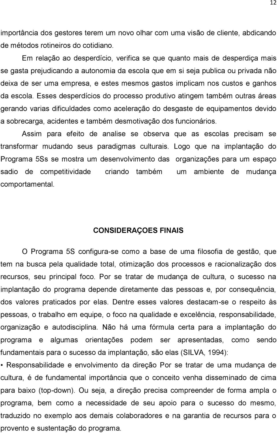 gastos implicam nos custos e ganhos da escola.