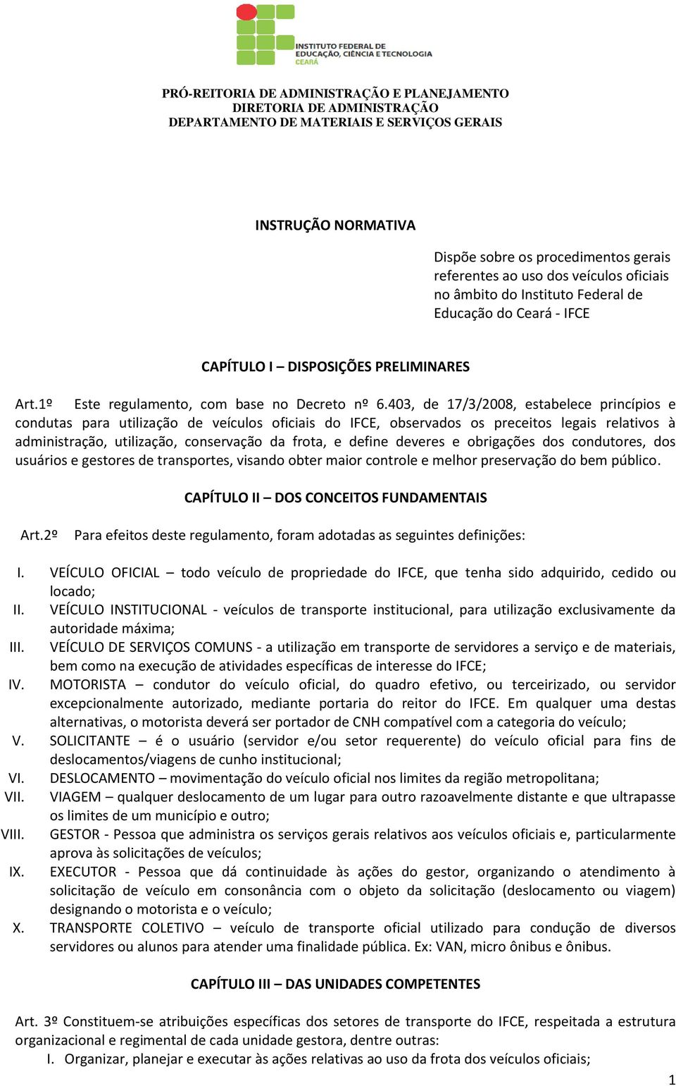 403, de 17/3/2008, estabelece princípios e condutas para utilização de veículos oficiais do IFCE, observados os preceitos legais relativos à administração, utilização, conservação da frota, e define