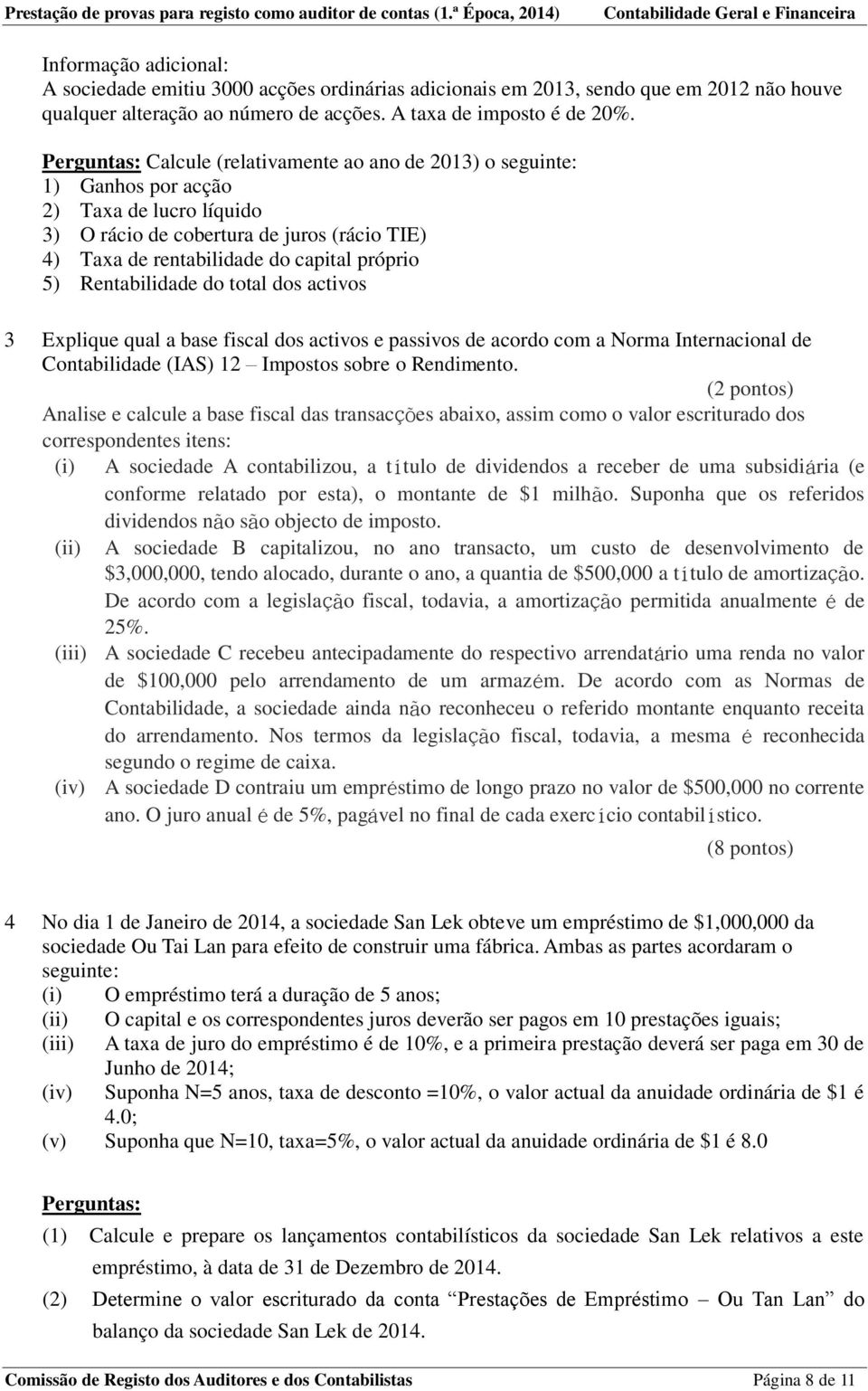 Rentabilidade do total dos activos 3 Explique qual a base fiscal dos activos e passivos de acordo com a Norma Internacional de Contabilidade (IAS) 12 Impostos sobre o Rendimento.