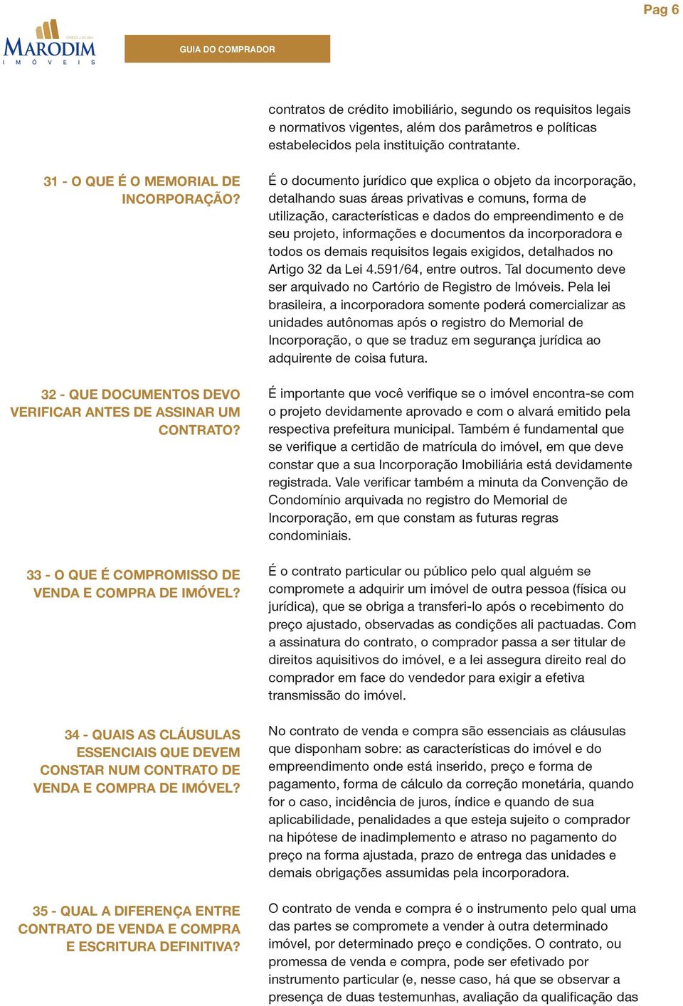 34 - QUAIS AS CLÁUSULAS ESSENCIAIS QUE DEVEM CONSTAR NUM CONTRATO DE VENDA E COMPRA DE IMÓVEL? 35 - QUAL A DIFERENÇA ENTRE CONTRATO DE VENDA E COMPRA E ESCRITURA DEFINITIVA?