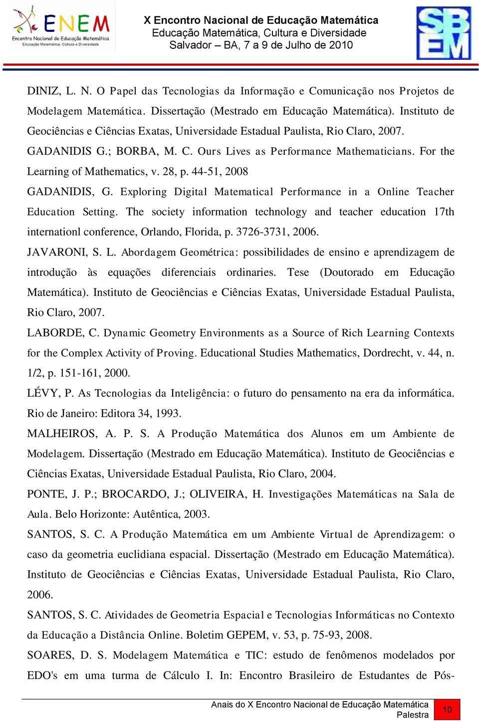 28, p. 44-51, 2008 GADANIDIS, G. Exploring Digital Matematical Performance in a Online Teacher Education Setting.