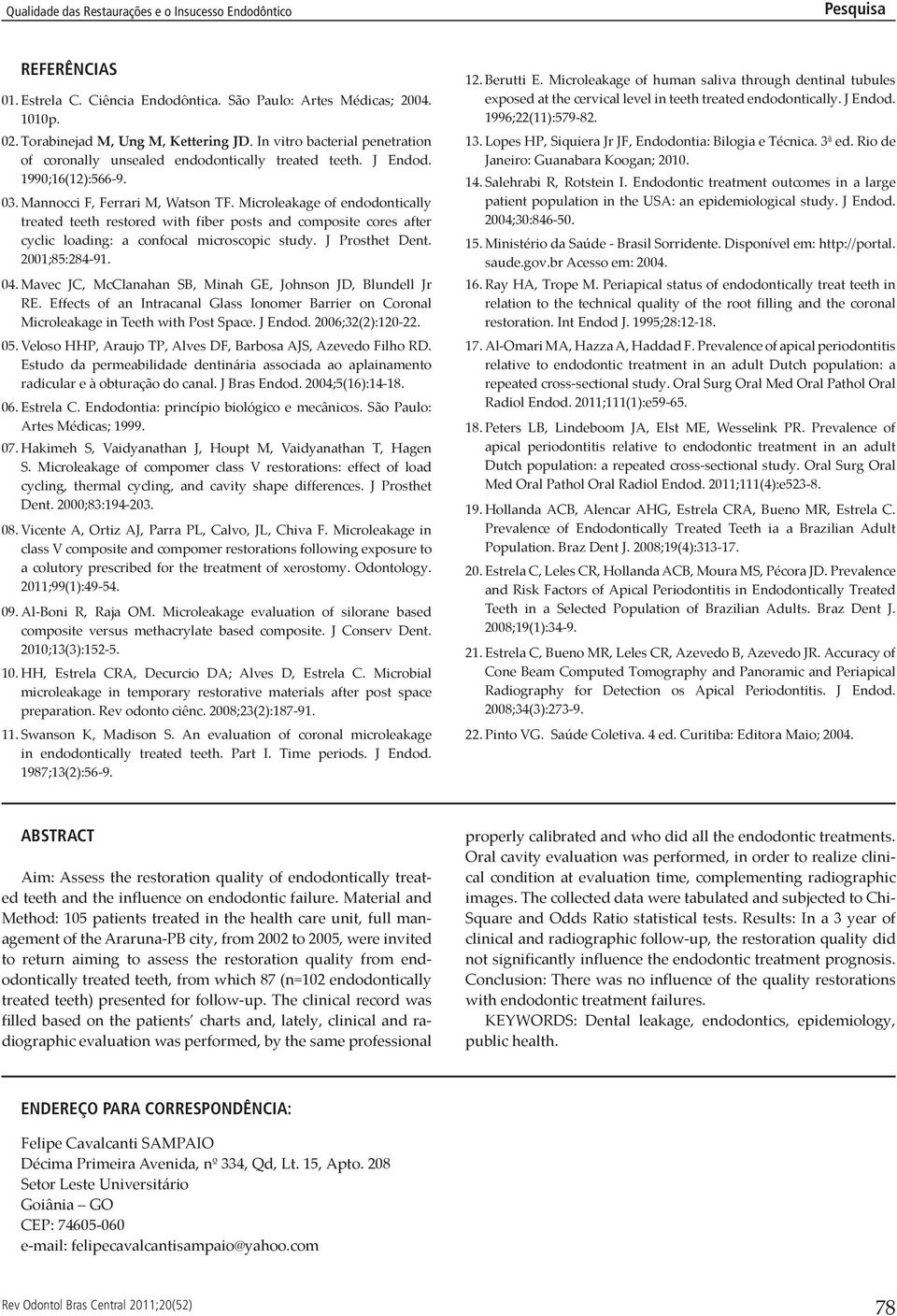 Microleakage of endodontically treated teeth restored with fiber posts and composite cores after cyclic loading: a confocal microscopic study. J Prosthet Dent. 2001;85:284-91. 04.