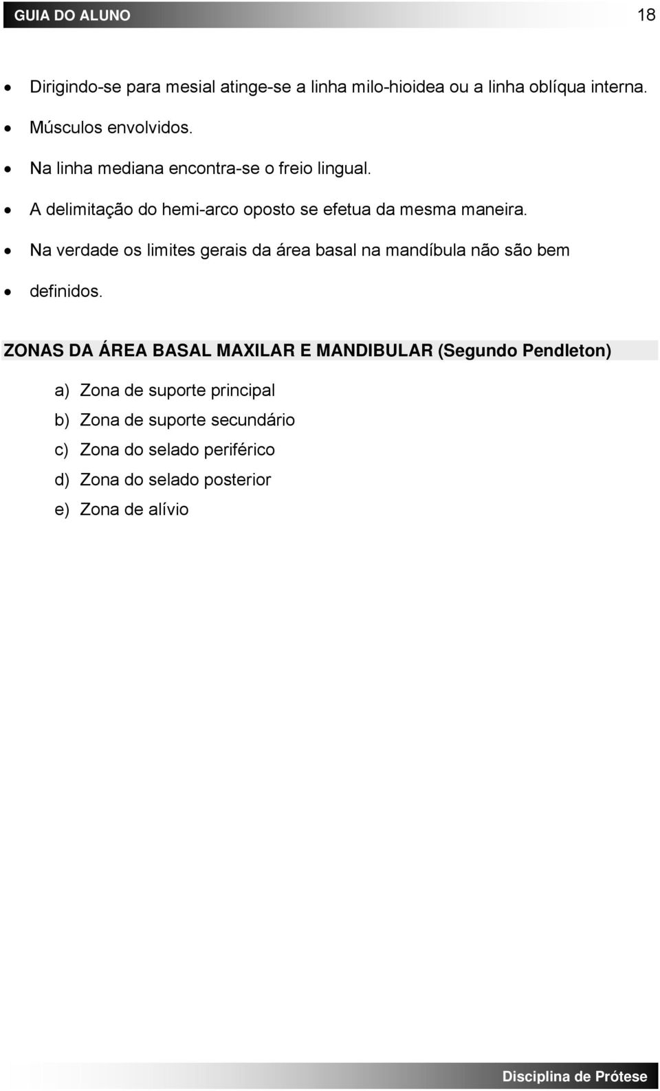 Na verdade os limites gerais da área basal na mandíbula não são bem definidos.