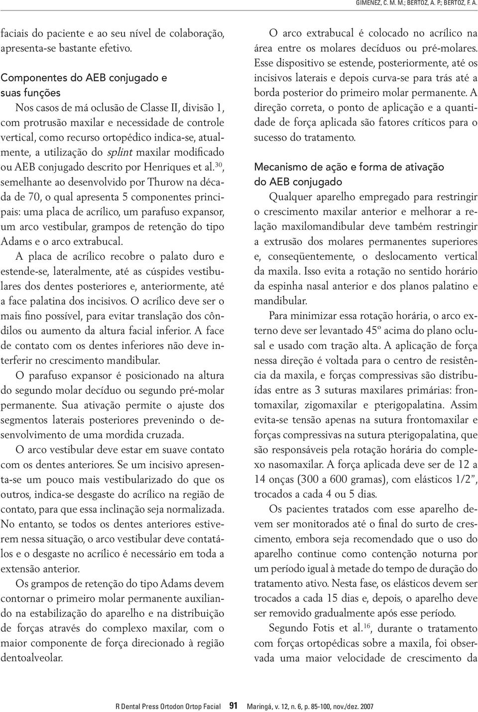 utilização do splint maxilar modificado ou AEB conjugado descrito por Henriques et al.