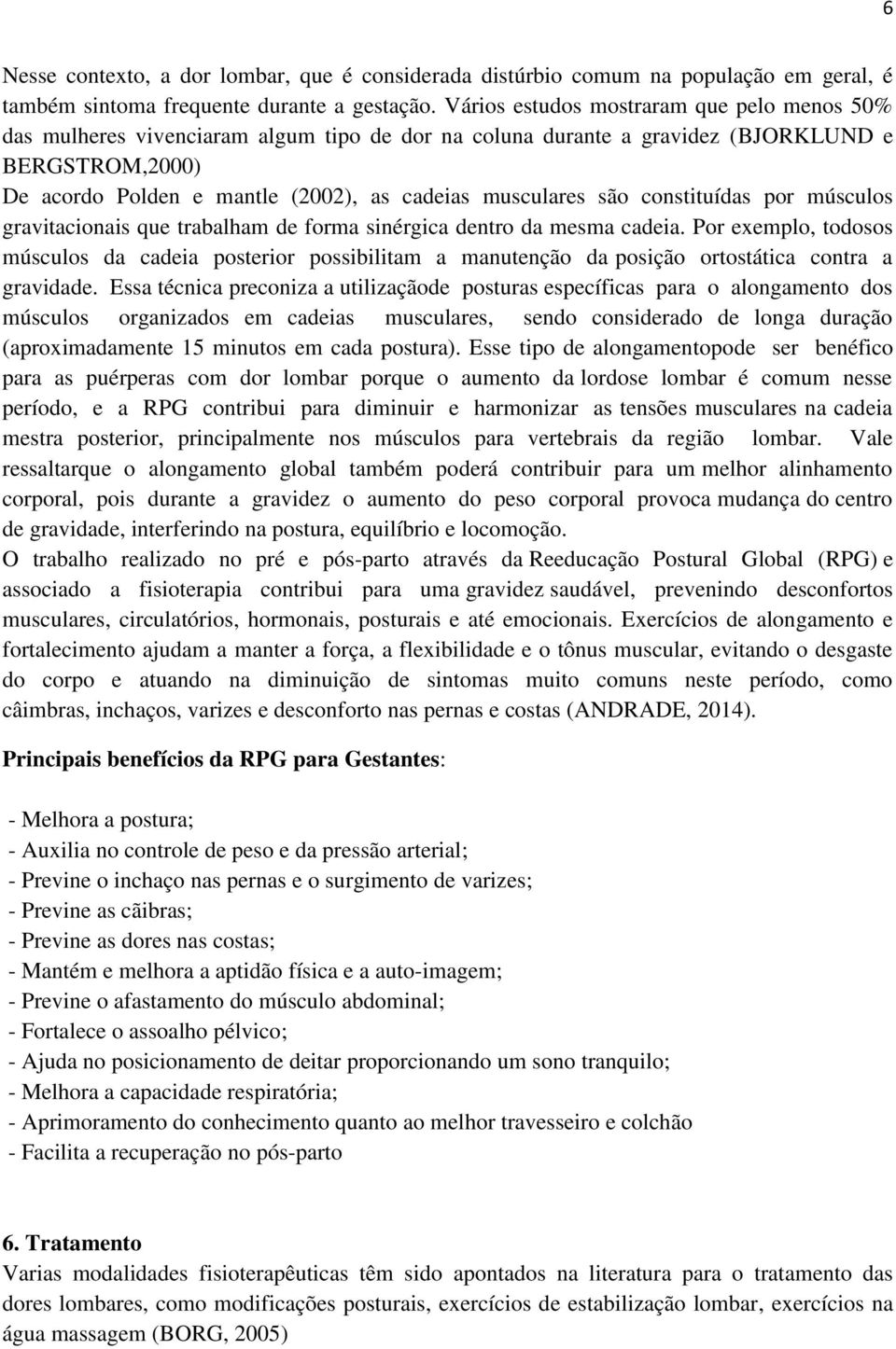 musculares são constituídas por músculos gravitacionais que trabalham de forma sinérgica dentro da mesma cadeia.