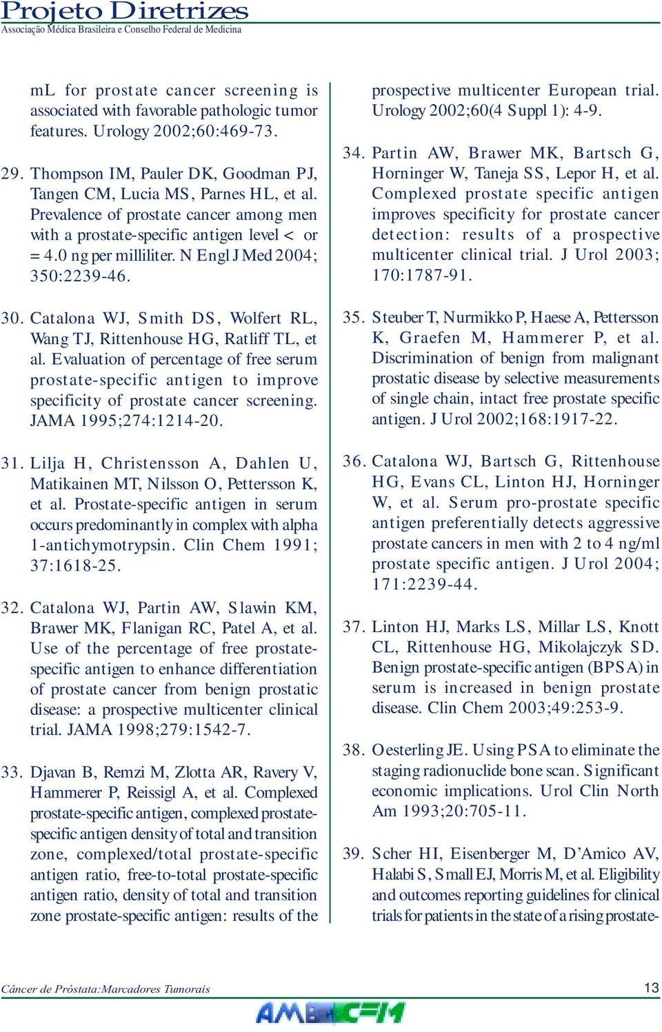 Catalona WJ, Smith DS, Wolfert RL, Wang TJ, Rittenhouse HG, Ratliff TL, et al. Evaluation of percentage of free serum prostate-specific antigen to improve specificity of prostate cancer screening.