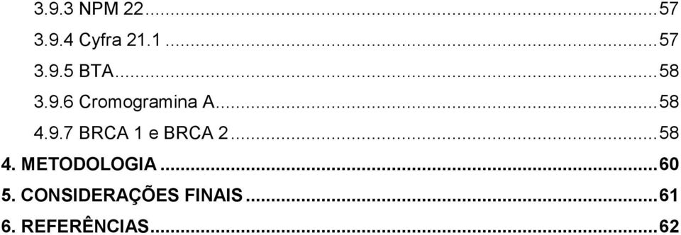 .. 58 3.9.6 Cromogramina A... 58 4.9.7 BRCA 1 e BRCA 2... 58 4. METODOLOGIA.