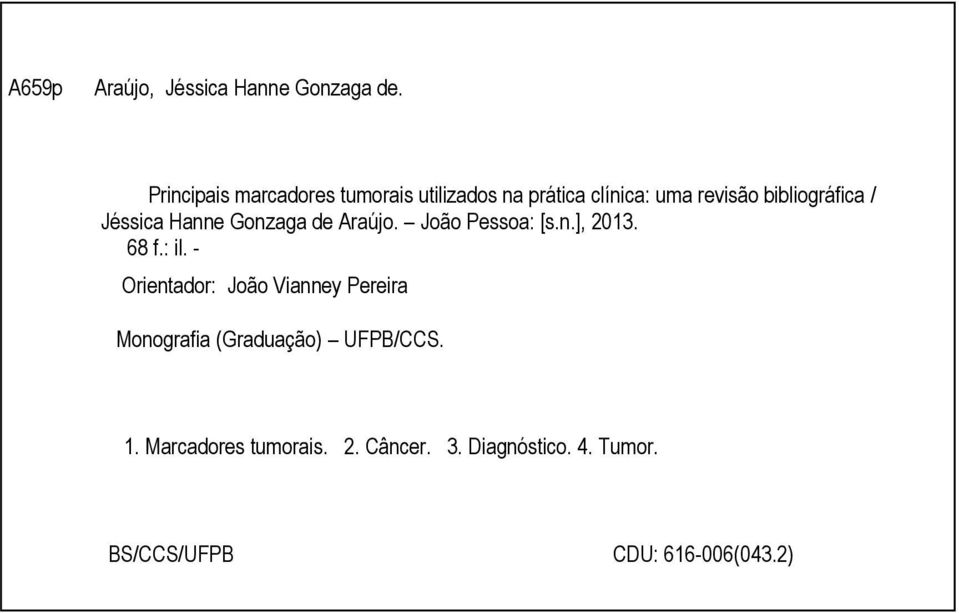 Araújo. João Pessoa: [s.n.], 2013. 68 f.: il. - Orientador: João Vianney Pereira Monografia (Graduação) UFPB/CCS. 1.