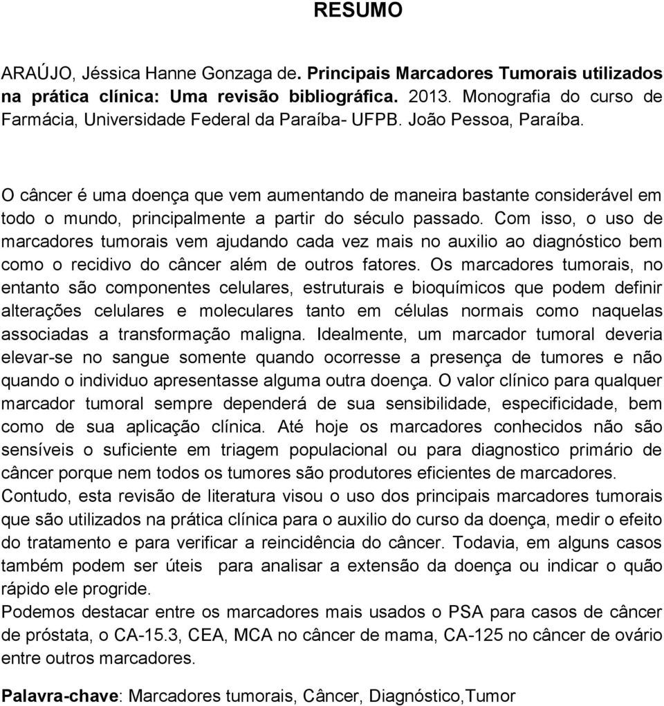 O câncer é uma doença que vem aumentando de maneira bastante considerável em todo o mundo, principalmente a partir do século passado.