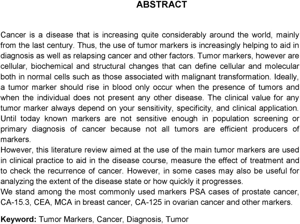 Tumor markers, however are cellular, biochemical and structural changes that can define cellular and molecular both in normal cells such as those associated with malignant transformation.