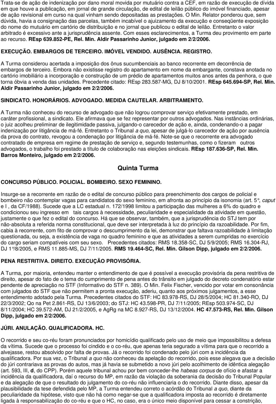 Relator ponderou que, sem dúvida, havia a consignação das parcelas, também incabível o ajuizamento da execução e conseqüente exposição do nome do mutuário em cartório de distribuição e no jornal que