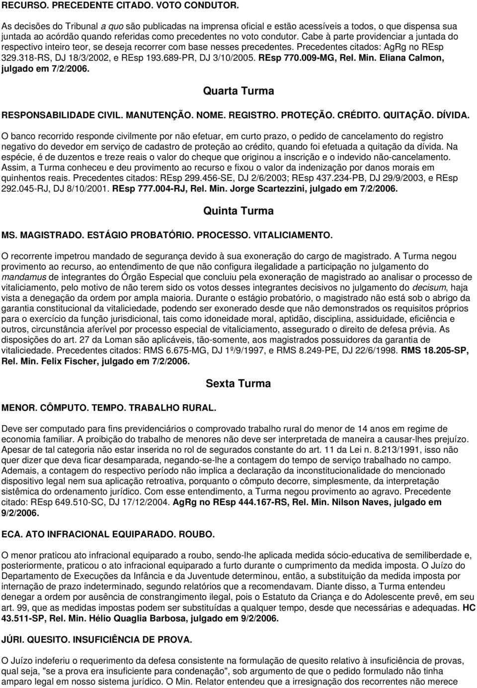 Cabe à parte providenciar a juntada do respectivo inteiro teor, se deseja recorrer com base nesses precedentes. Precedentes citados: AgRg no REsp 329.318-RS, DJ 18/3/2002, e REsp 193.